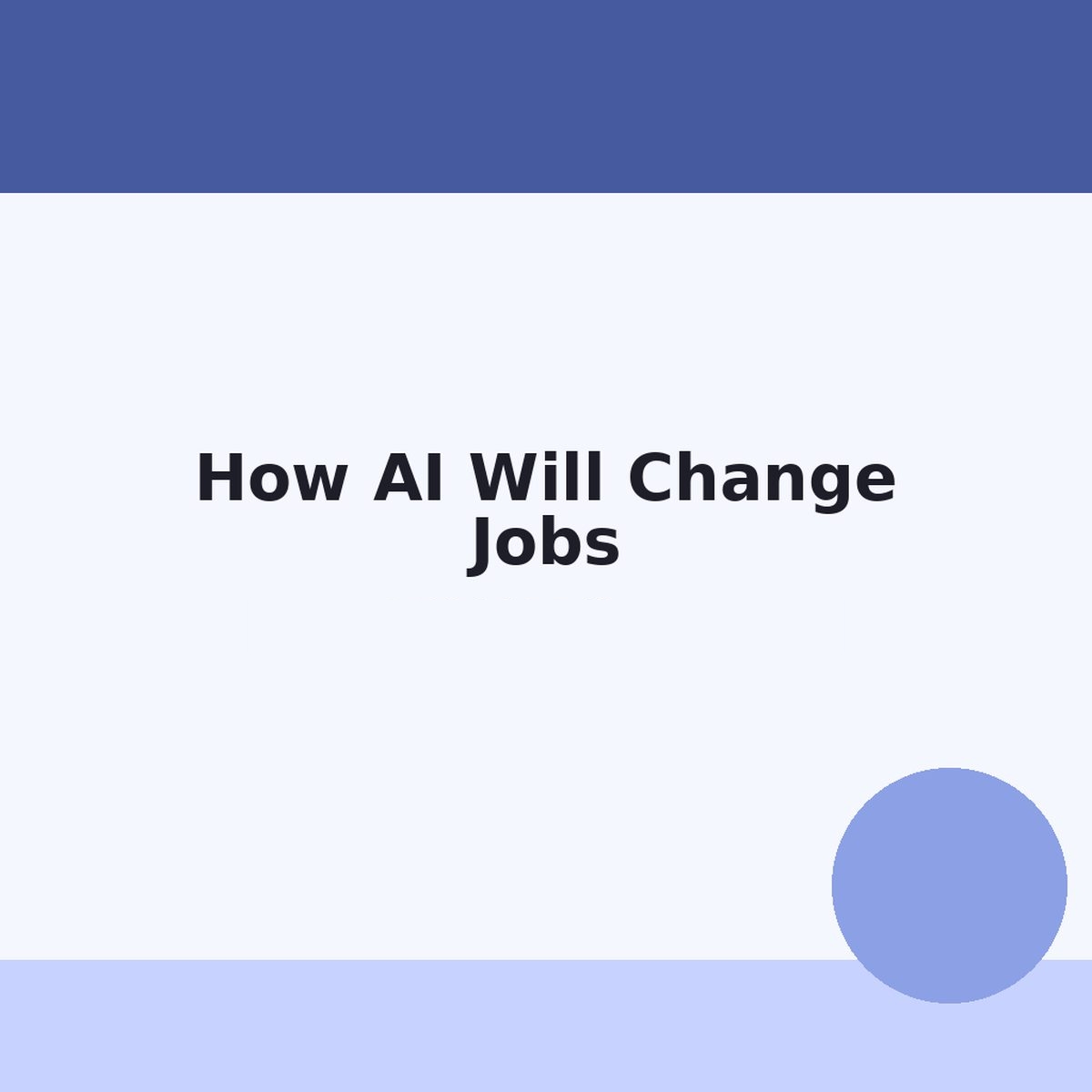 How AI Will Change Jobs